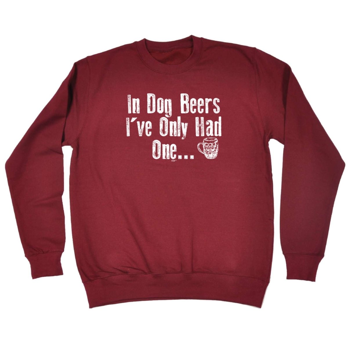 Alcohol Animal In Dog Beers Ive Only Had One - Funny Novelty Sweatshirt - 123t Australia | Funny T-Shirts Mugs Novelty Gifts