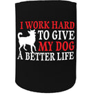 Alcohol Animal Stubby Holder - I Work Hard To Give My Dog - Funny Novelty Birthday Gift Joke Beer Can Bottle - 123t Australia | Funny T-Shirts Mugs Novelty Gifts