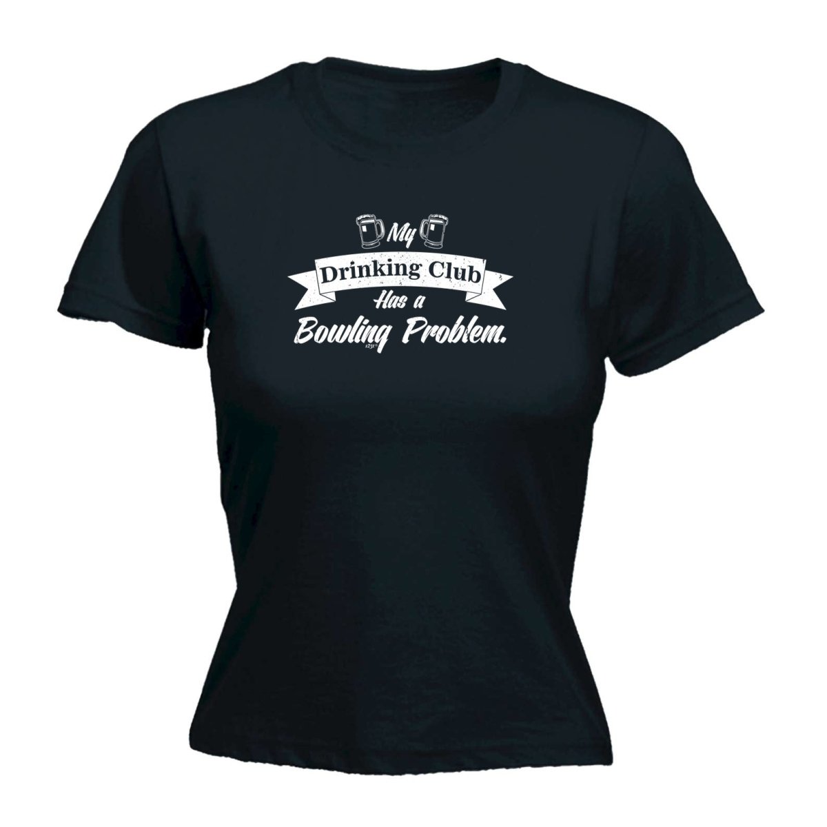 Alcohol Bowling My Drinking Club Has A Problem - Funny Novelty Womens T-Shirt T Shirt Tshirt - 123t Australia | Funny T-Shirts Mugs Novelty Gifts