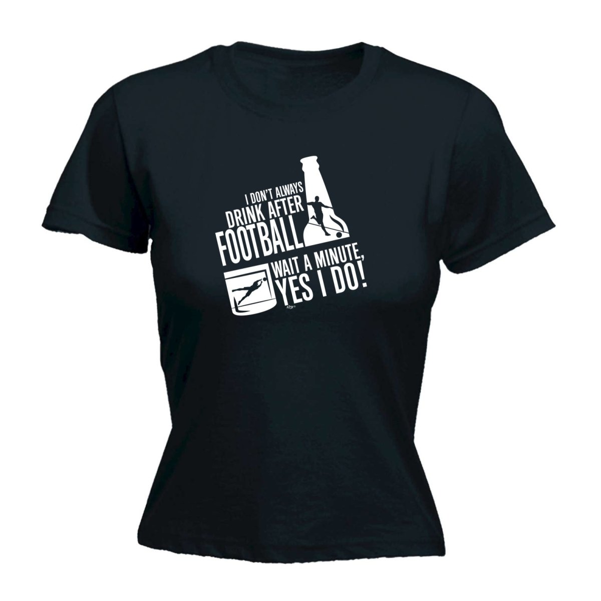 Alcohol Dont Always Drink After Football - Funny Novelty Womens T-Shirt T Shirt Tshirt - 123t Australia | Funny T-Shirts Mugs Novelty Gifts