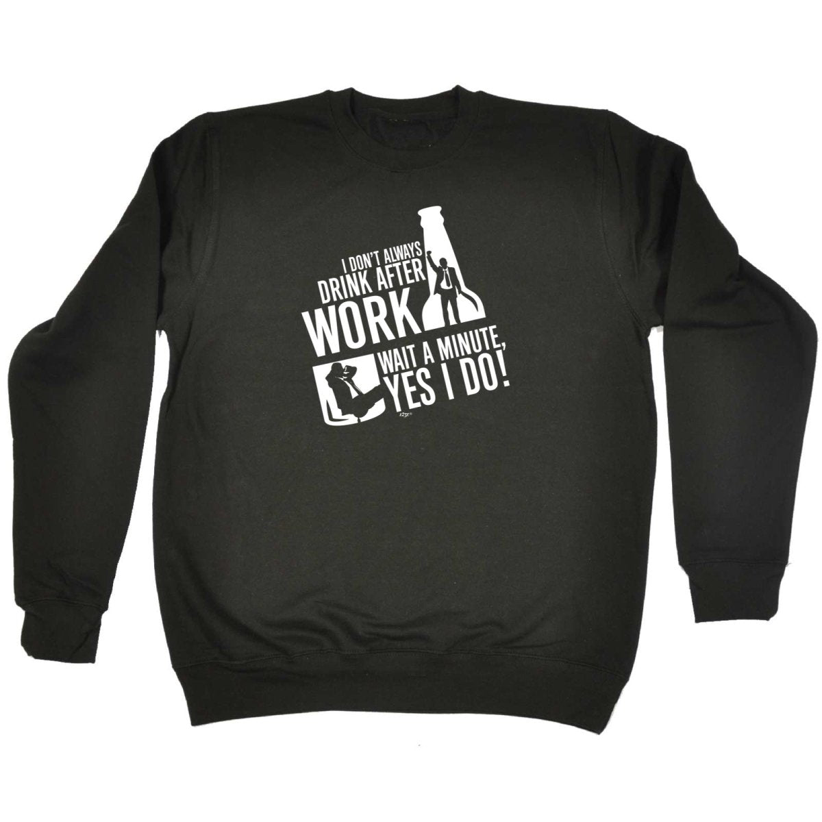 Alcohol Dont Always Drink After Work - Funny Novelty Sweatshirt - 123t Australia | Funny T-Shirts Mugs Novelty Gifts