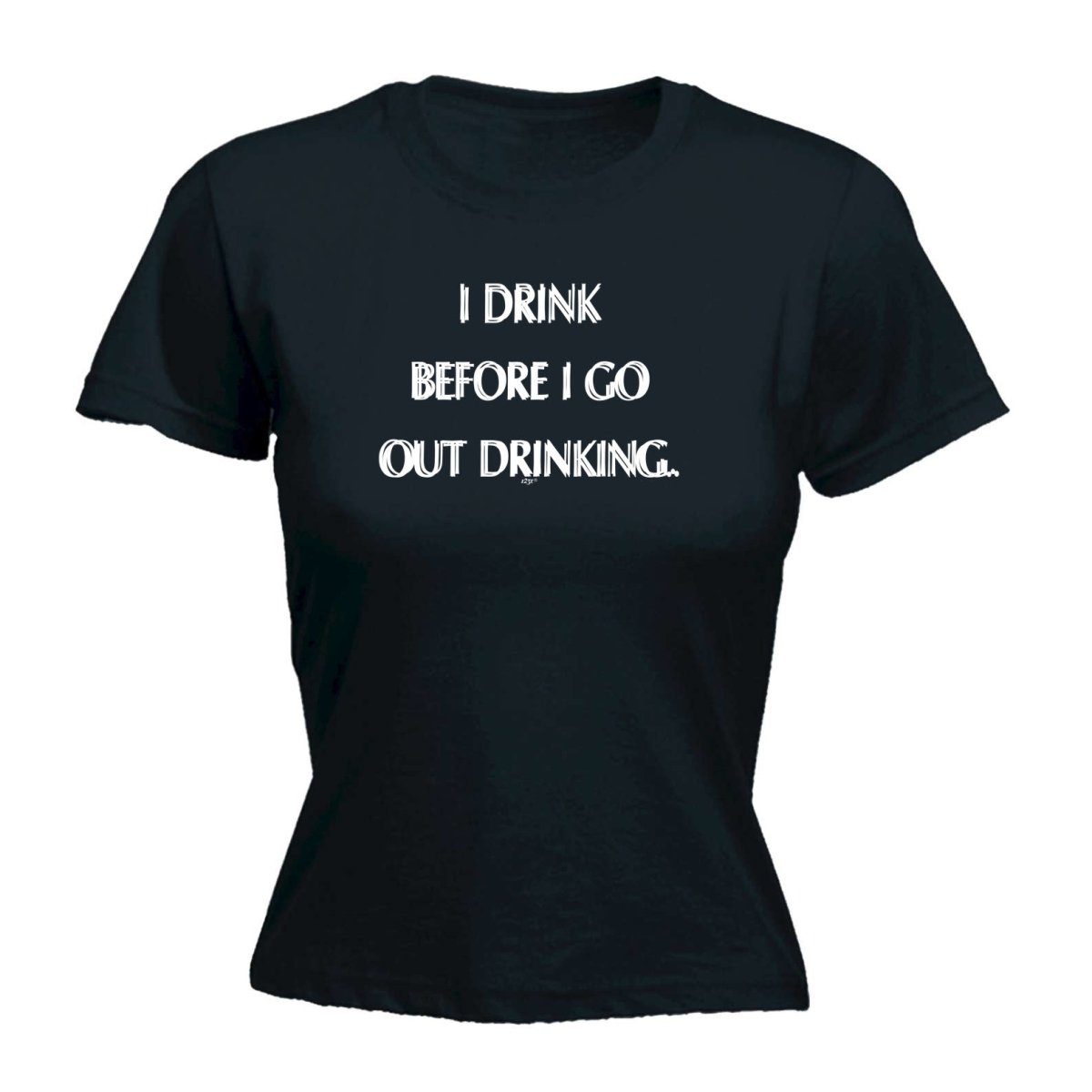 Alcohol Drink Before Go Out Drinking - Funny Novelty Womens T-Shirt T Shirt Tshirt - 123t Australia | Funny T-Shirts Mugs Novelty Gifts