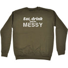 Alcohol Eat Drink And Be Messy - Funny Novelty Sweatshirt - 123t Australia | Funny T-Shirts Mugs Novelty Gifts