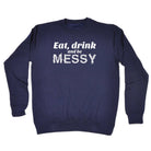 Alcohol Eat Drink And Be Messy - Funny Novelty Sweatshirt - 123t Australia | Funny T-Shirts Mugs Novelty Gifts