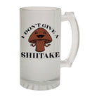 Alcohol Frosted Glass Beer Stein - Dont Give Shiitake Pun Geek - Funny Novelty Birthday - 123t Australia | Funny T-Shirts Mugs Novelty Gifts