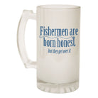 Alcohol Frosted Glass Beer Stein - Fishermen Honest Fishing - Funny Novelty Birthday - 123t Australia | Funny T-Shirts Mugs Novelty Gifts