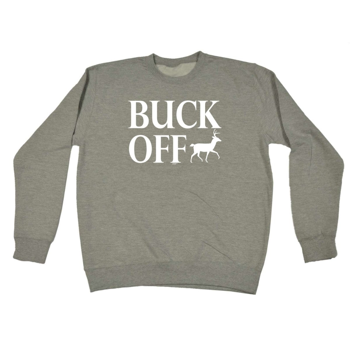 Buck Off - Funny Novelty Sweatshirt - 123t Australia | Funny T-Shirts Mugs Novelty Gifts