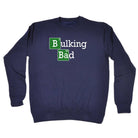 Bulking Bad - Funny Novelty Sweatshirt - 123t Australia | Funny T-Shirts Mugs Novelty Gifts