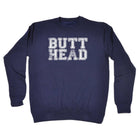 Butt Head - Funny Novelty Sweatshirt - 123t Australia | Funny T-Shirts Mugs Novelty Gifts