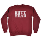 Butt Head - Funny Novelty Sweatshirt - 123t Australia | Funny T-Shirts Mugs Novelty Gifts