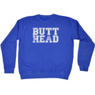 Butt Head - Funny Novelty Sweatshirt - 123t Australia | Funny T-Shirts Mugs Novelty Gifts