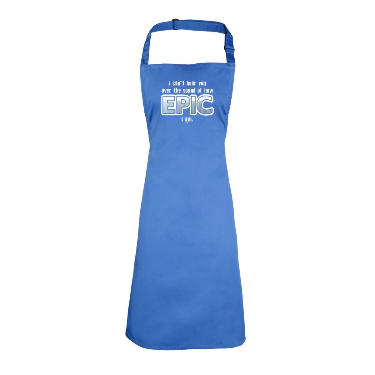 Cant Hear You Over The Sound Of How Epic Am - Funny Novelty Kitchen Adult Apron - 123t Australia | Funny T-Shirts Mugs Novelty Gifts