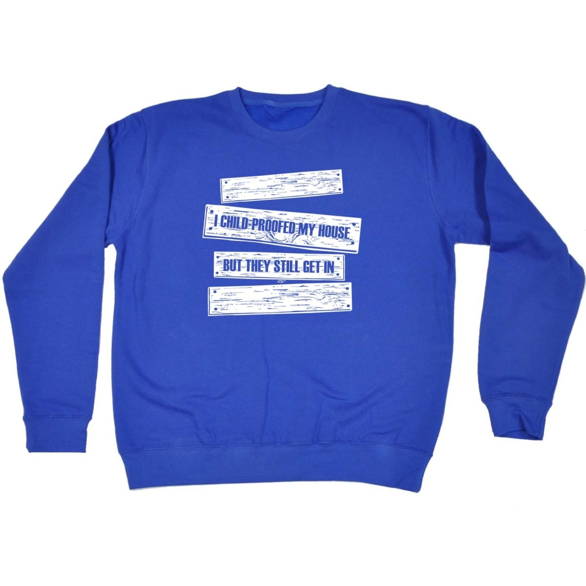 Childproofed My House But They Still Get In - Funny Novelty Sweatshirt - 123t Australia | Funny T-Shirts Mugs Novelty Gifts