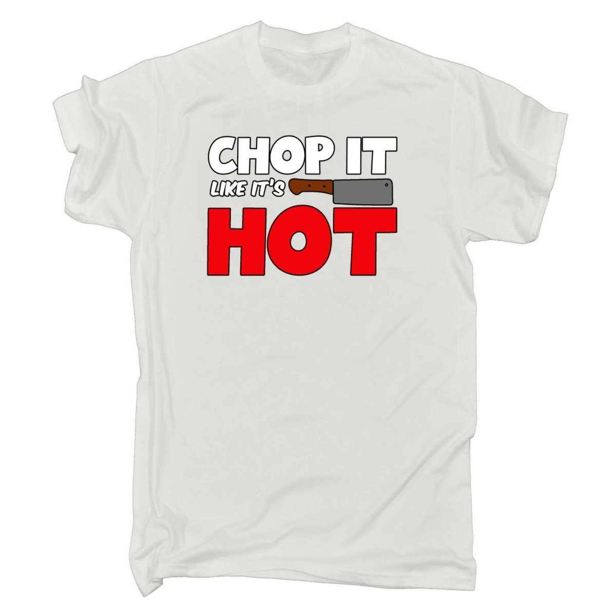 Chop It Like It Is Hot Chef Kitchen - Mens Funny T-Shirt Tshirts - 123t Australia | Funny T-Shirts Mugs Novelty Gifts