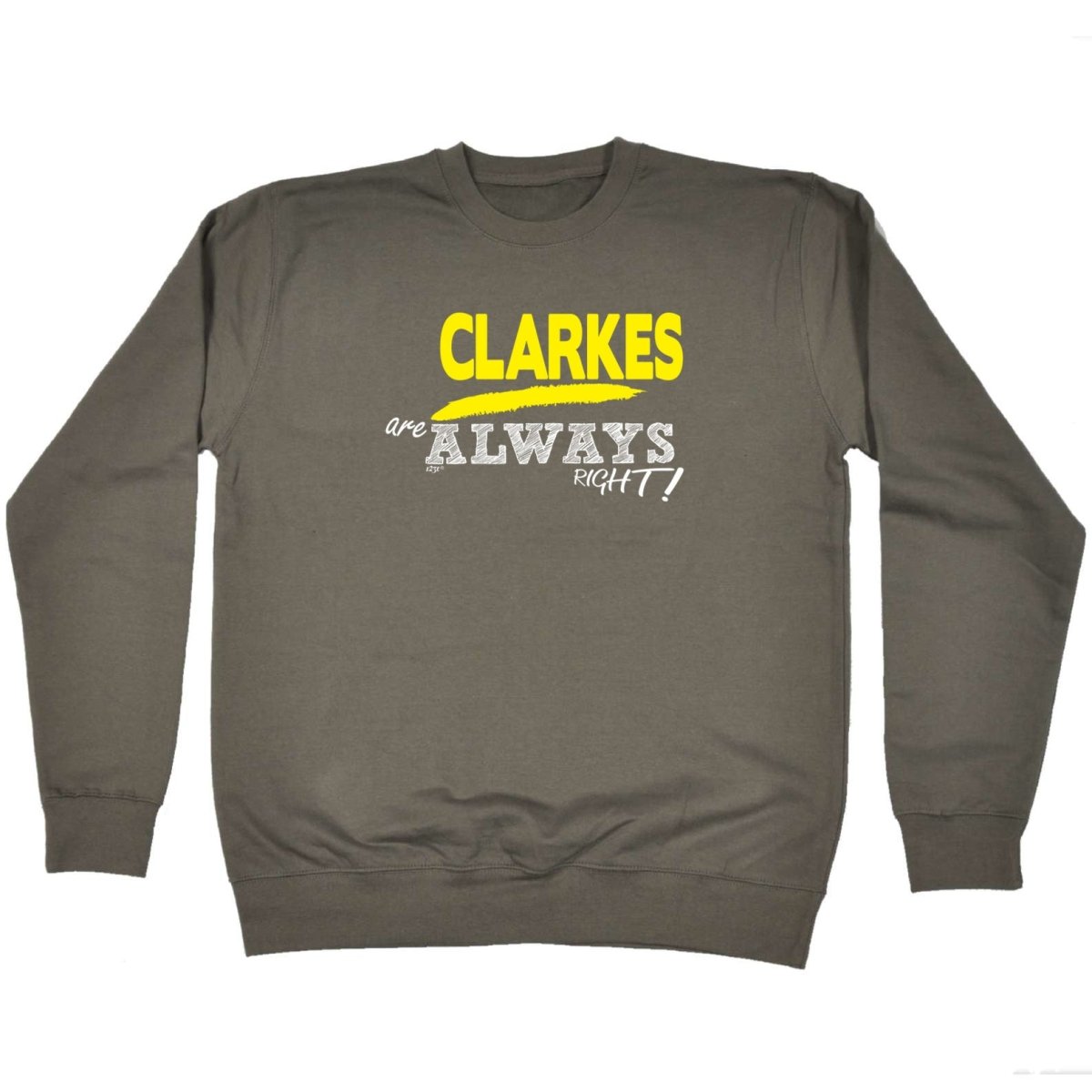 Clarkes Always Right - Funny Novelty Sweatshirt - 123t Australia | Funny T-Shirts Mugs Novelty Gifts