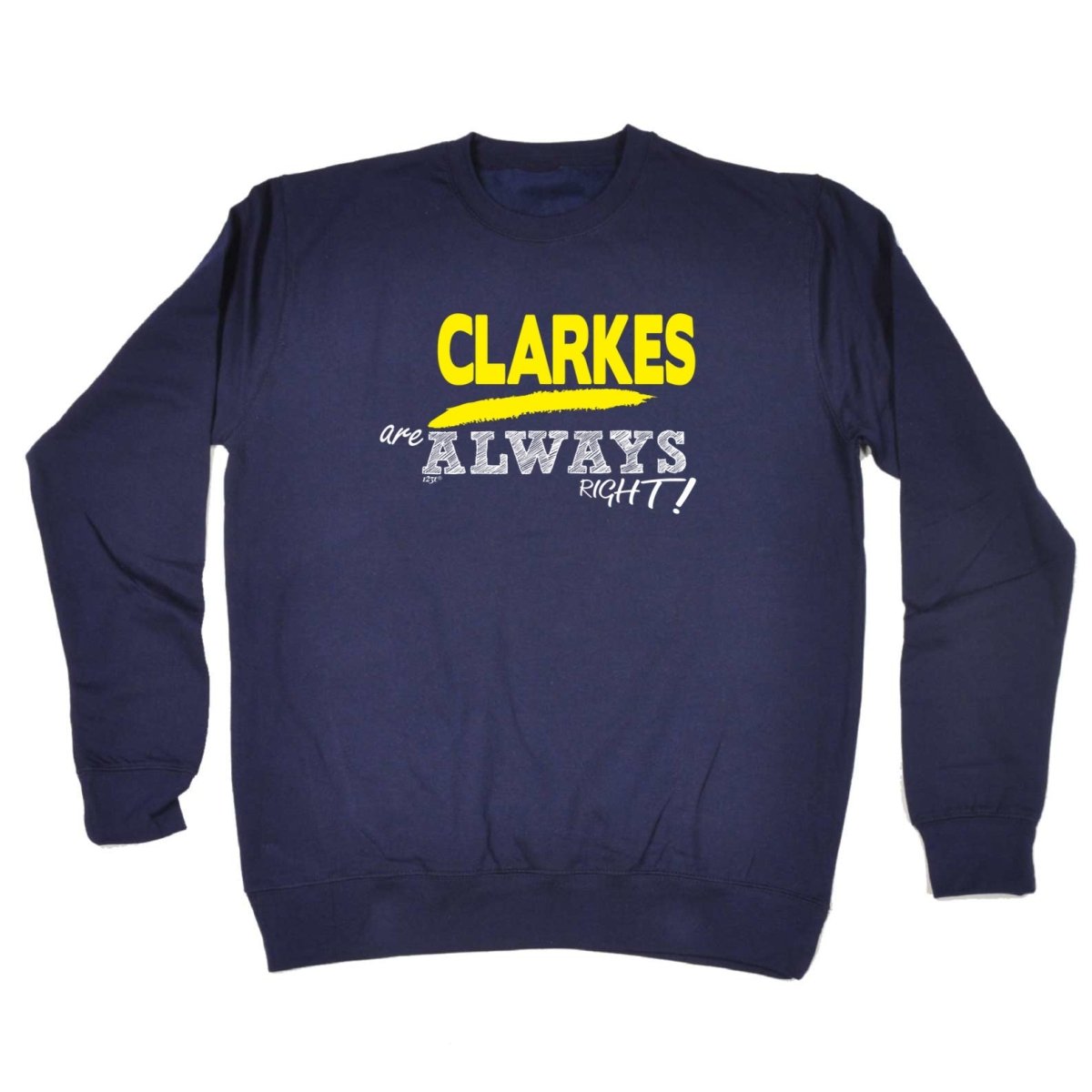 Clarkes Always Right - Funny Novelty Sweatshirt - 123t Australia | Funny T-Shirts Mugs Novelty Gifts