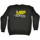 Clarkes Always Right - Funny Novelty Sweatshirt - 123t Australia | Funny T-Shirts Mugs Novelty Gifts