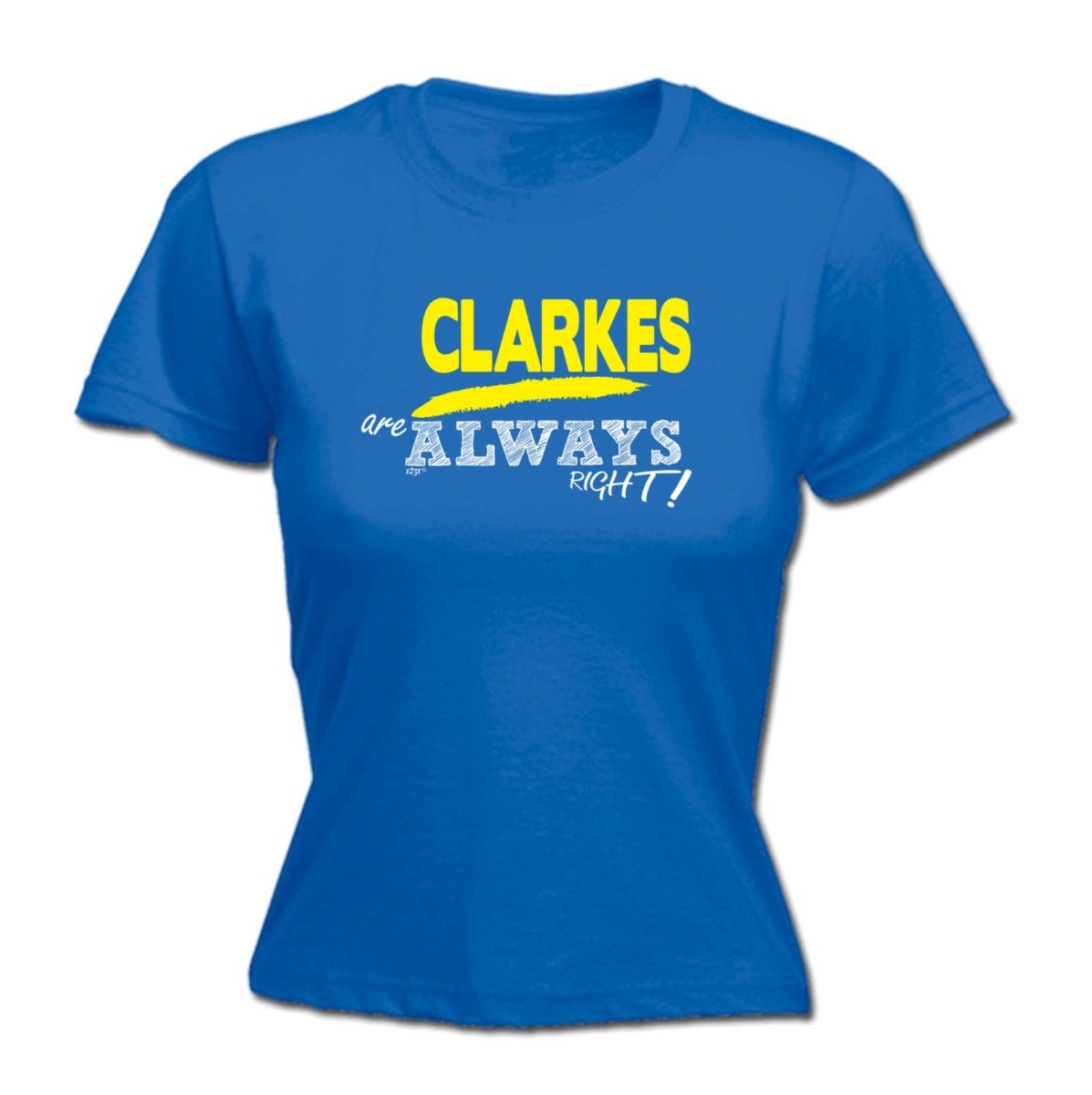 Clarkes Always Right - Funny Novelty Womens T-Shirt T Shirt Tshirt - 123t Australia | Funny T-Shirts Mugs Novelty Gifts