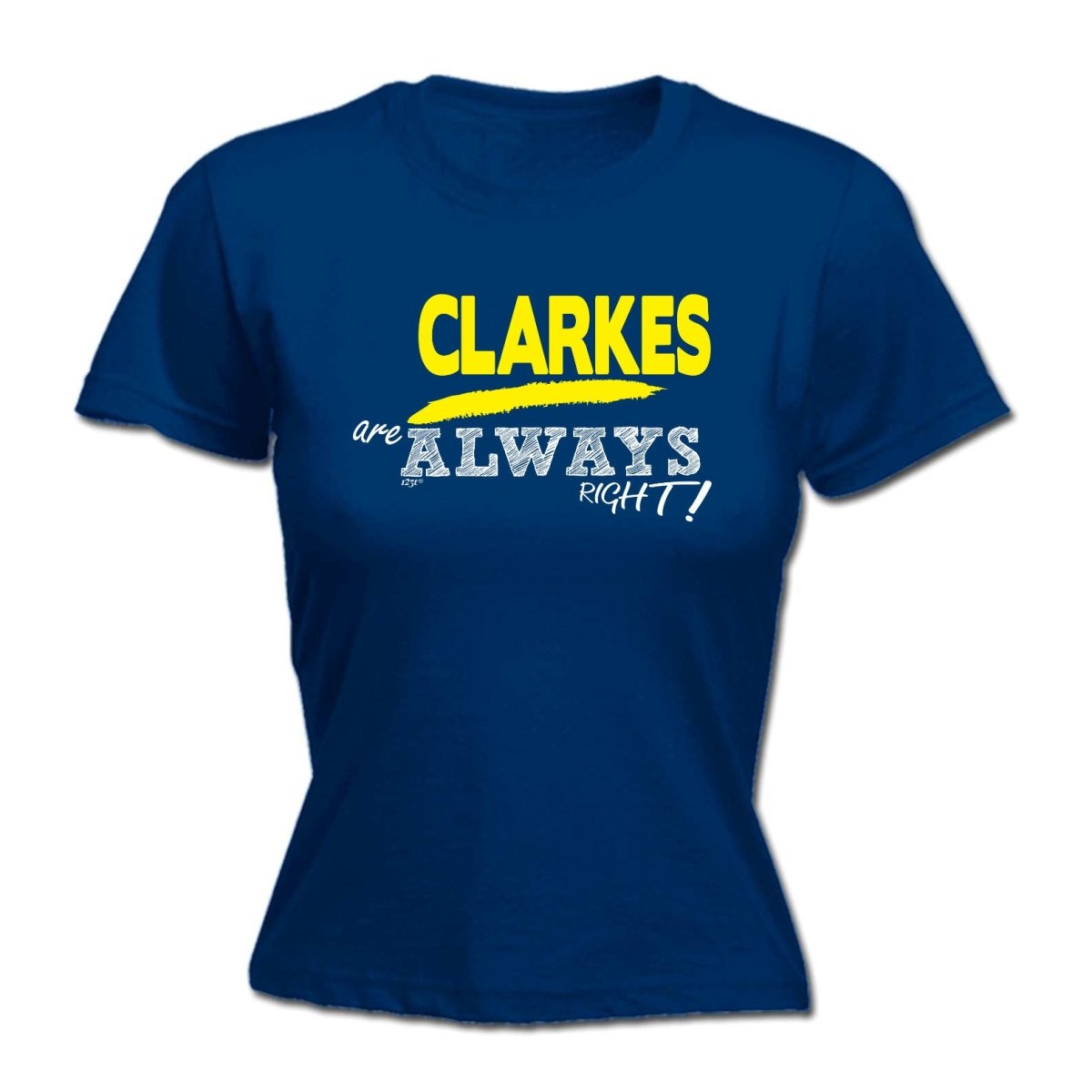 Clarkes Always Right - Funny Novelty Womens T-Shirt T Shirt Tshirt - 123t Australia | Funny T-Shirts Mugs Novelty Gifts