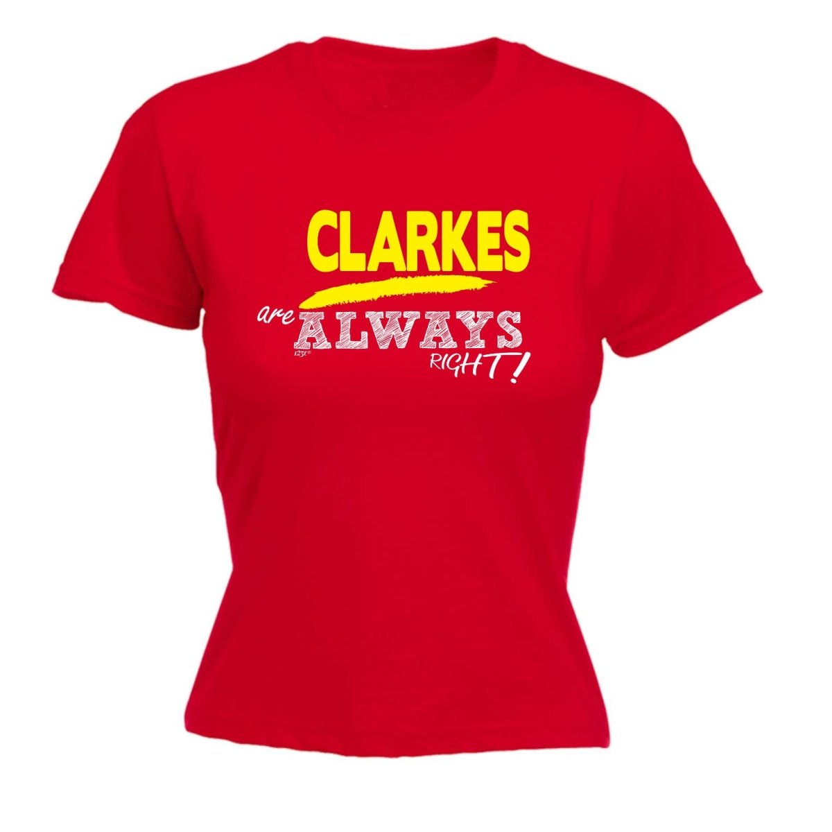 Clarkes Always Right - Funny Novelty Womens T-Shirt T Shirt Tshirt - 123t Australia | Funny T-Shirts Mugs Novelty Gifts