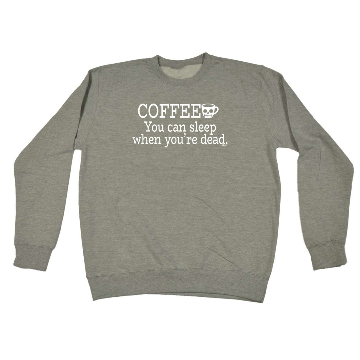 Coffee You Can Sleep Youre Dead - Funny Novelty Sweatshirt - 123t Australia | Funny T-Shirts Mugs Novelty Gifts