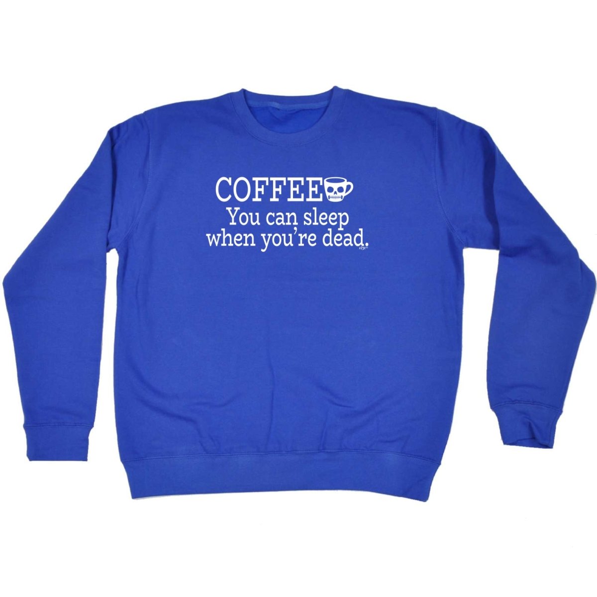 Coffee You Can Sleep Youre Dead - Funny Novelty Sweatshirt - 123t Australia | Funny T-Shirts Mugs Novelty Gifts