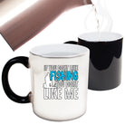 Fishing If You Dont Like Fishing You Dont Like Me - Funny Colour Changing Mug