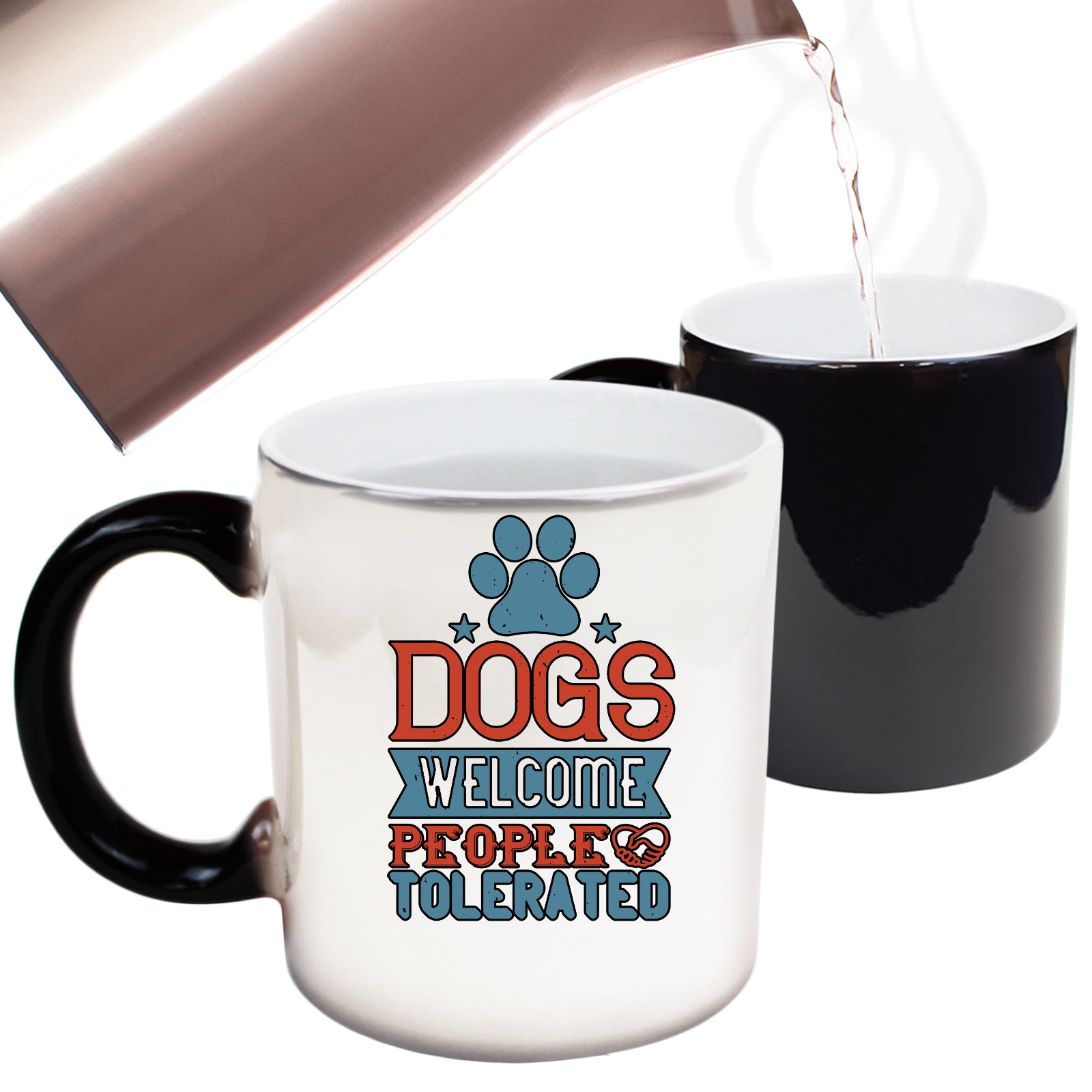 Dogs Welcome People Tolerated - Funny Colour Changing Mug