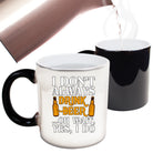 Dont Always Drink Beer Oh Wait Alcohol - Funny Colour Changing Mug