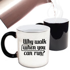 Why Walk When You Can Run Running - Funny Colour Changing Mug