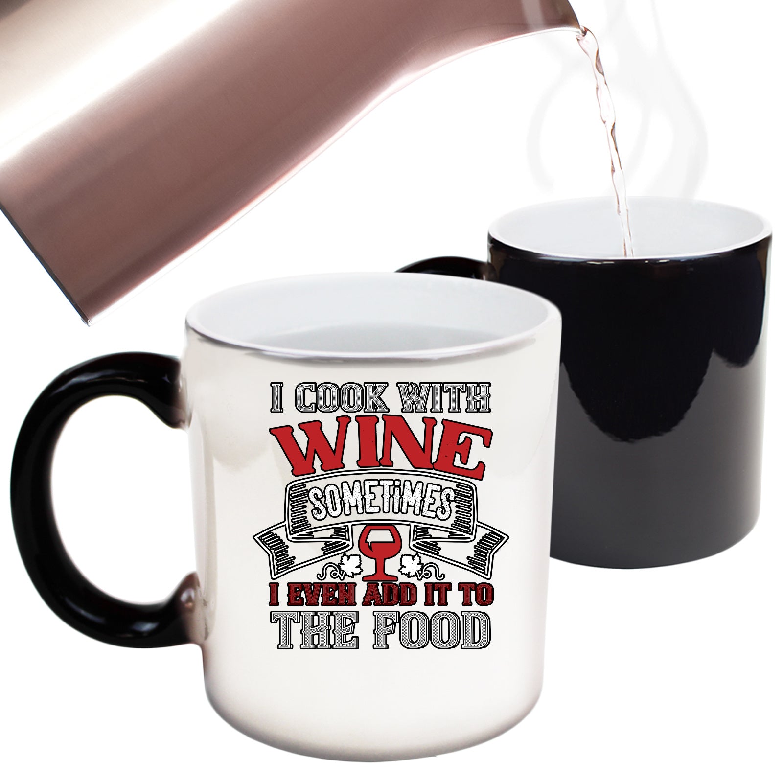 Wine I Cook With Wine Sometimes I Even Add It To The Food - Funny Colour Changing Mug