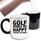 Golf Makes Me Happy You Not So Much - Funny Colour Changing Mug