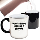 Scary Enough Without A Costume Halloween - Funny Colour Changing Mug