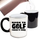 Born To Golf Forced To Work - Funny Colour Changing Mug