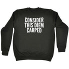 Consider This Diem Carped - Funny Novelty Sweatshirt - 123t Australia | Funny T-Shirts Mugs Novelty Gifts