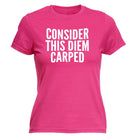 Consider This Diem Carped - Funny Novelty Womens T-Shirt T Shirt Tshirt - 123t Australia | Funny T-Shirts Mugs Novelty Gifts