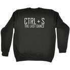 Ctrl S Save The Last Dance - Funny Novelty Sweatshirt - 123t Australia | Funny T-Shirts Mugs Novelty Gifts