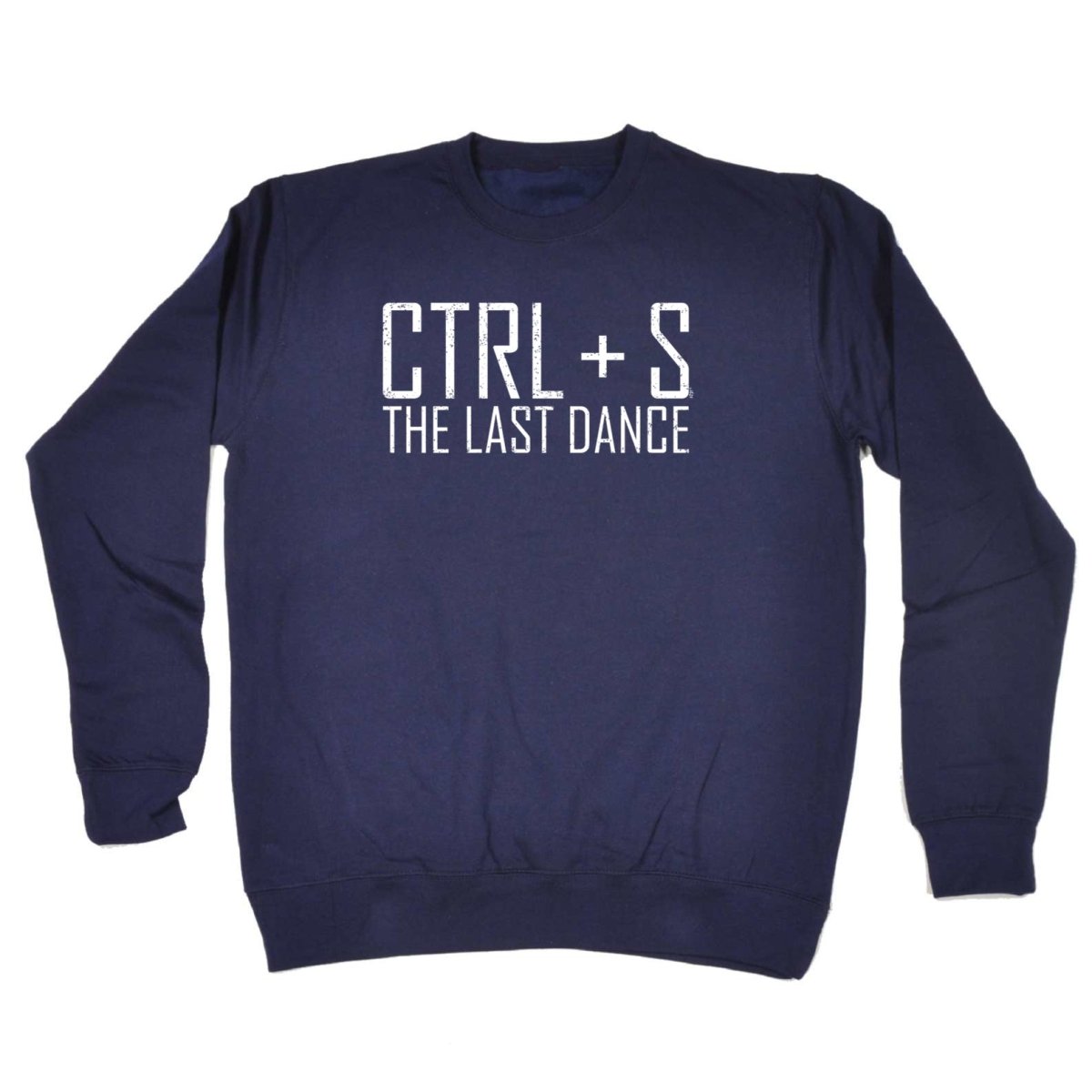 Ctrl S Save The Last Dance - Funny Novelty Sweatshirt - 123t Australia | Funny T-Shirts Mugs Novelty Gifts