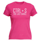 Ctrl S Save The Last Dance - Funny Novelty Womens T-Shirt T Shirt Tshirt - 123t Australia | Funny T-Shirts Mugs Novelty Gifts