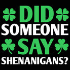 Did Someone Say Shenanigans Irish St Patricks Day Ireland - Mens 123t Funny T-Shirt Tshirts