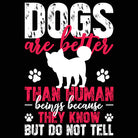 Dogs Are Better Than Human Beings Dog Secrets - Mens 123t Funny T-Shirt Tshirts