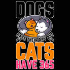 Dogs Have Their Day But Cats Have 365 - Mens 123t Funny T-Shirt Tshirts