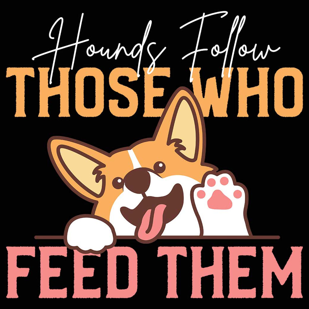 Hounds Follow Those Who Feed Them Dog - Mens 123t Funny T-Shirt Tshirts