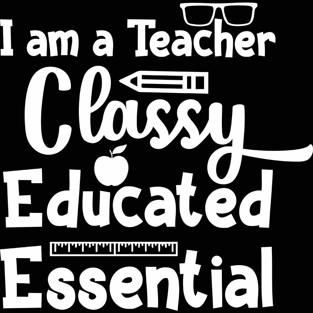 I Am A Teacher Classy Educated Essential - Mens 123t Funny T-Shirt Tshirts