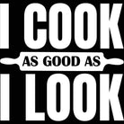 I Cook As Good As I L Look Chef Cooking - Mens 123t Funny T-Shirt Tshirts