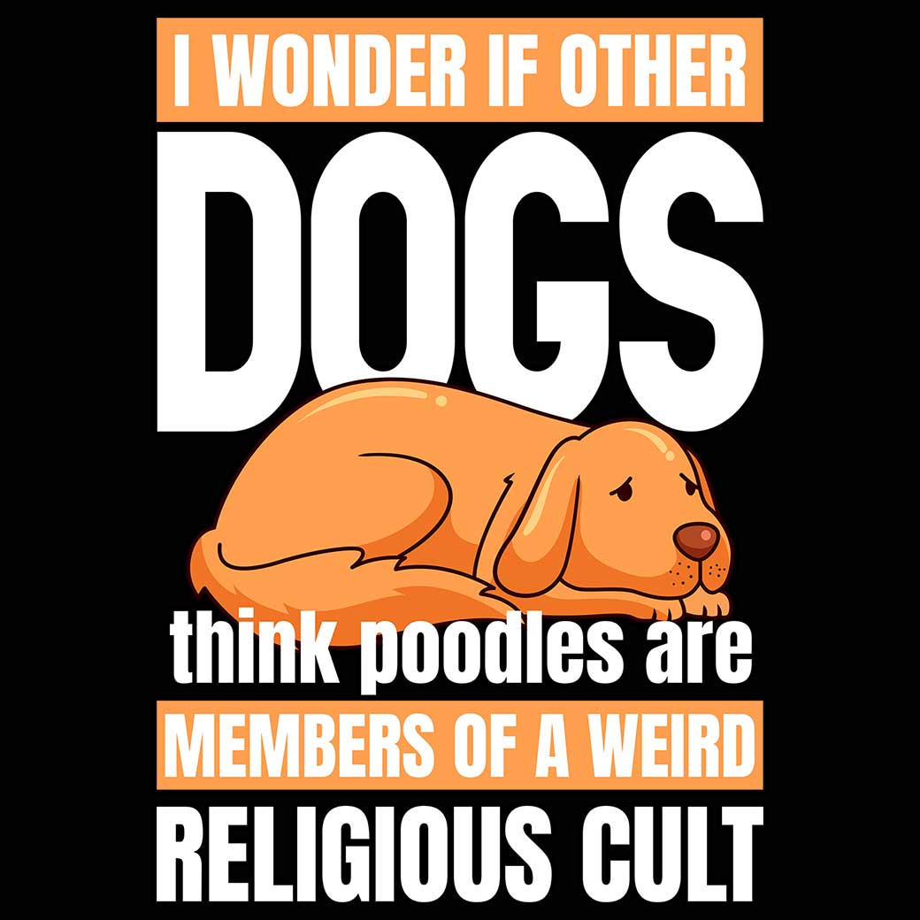 I Wonder If Other Dogs Think Poodles Are Members - Mens 123t Funny T-Shirt Tshirts