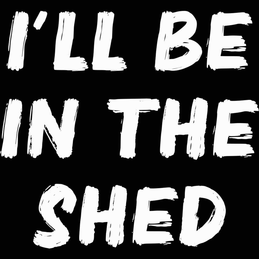 Ill Be In The Shed - Mens 123t Funny T-Shirt Tshirts