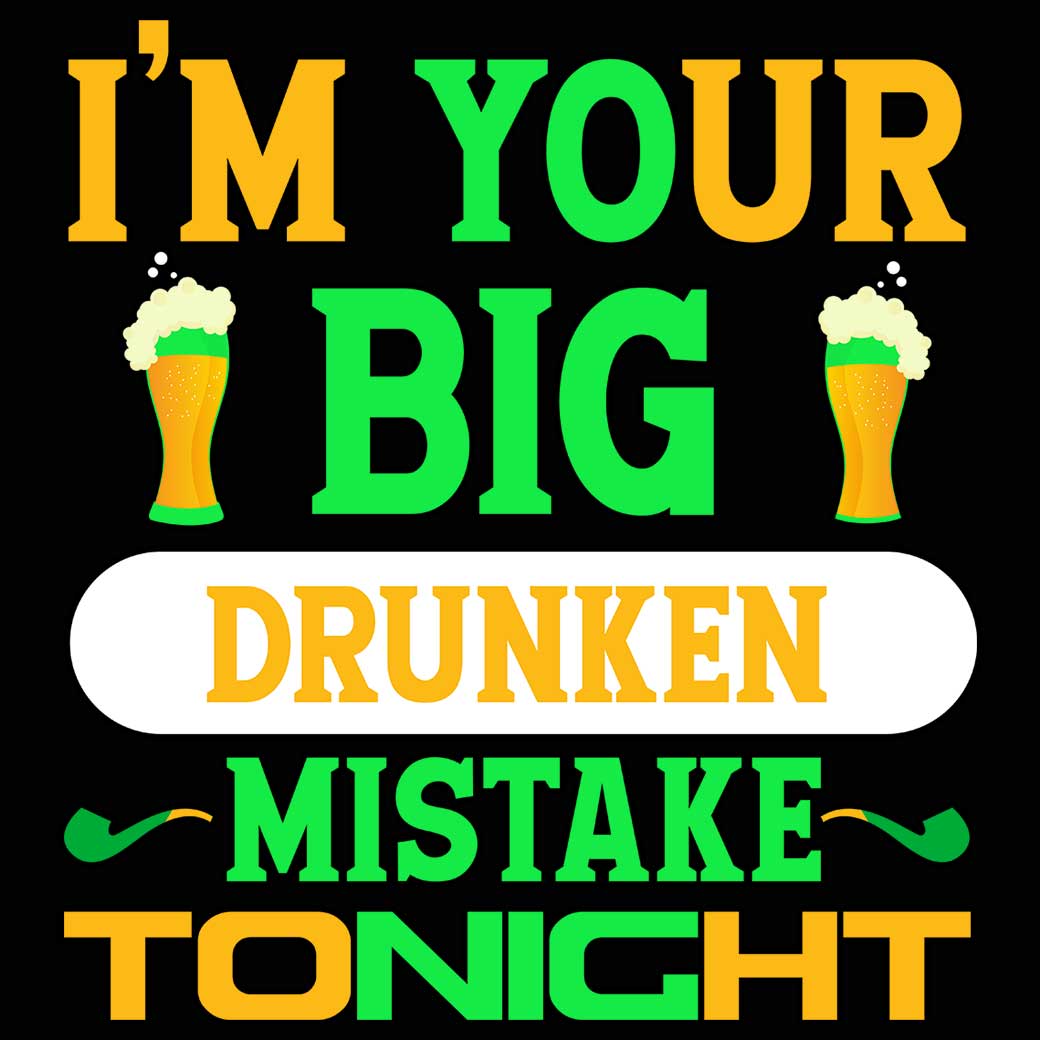 Im Your Big Drunken Mistake Tonight Irish St Patricks Day Ireland - Mens 123t Funny T-Shirt Tshirts