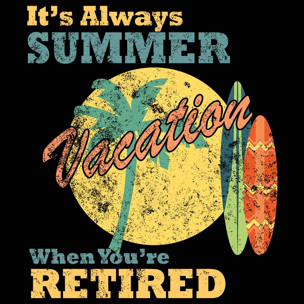 Its Always Summer Vacation Retired - Mens 123t Funny T-Shirt Tshirts