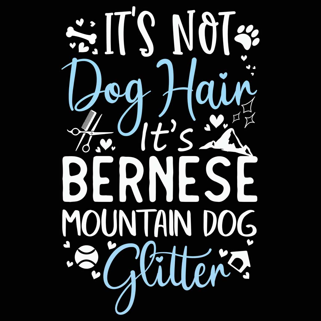 Its Not Dog Hair Its Bernese Mountain Glitter - Mens 123t Funny T-Shirt Tshirts